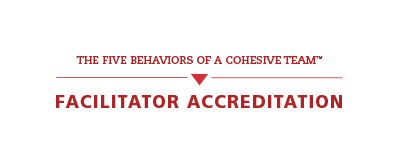 Accredited Facilitator The Five Behaviors of A Cohesive Team(TM)